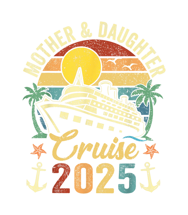 2025 Mother Daughter Cruise DTF (direct-to-film) Transfer