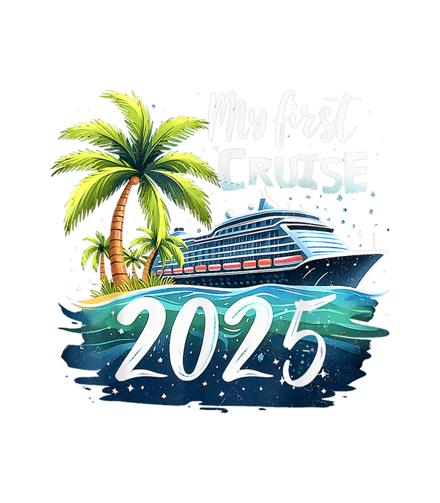 2025 My First Cruise Ship in Water DTF (direct-to-film) Transfer
