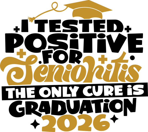 2026 Cure I Tested Positive for Senioritis DTF (direct-to-film) Transfer