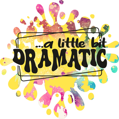 A Little Bit Dramatic DTF (direct-to-film) Transfer