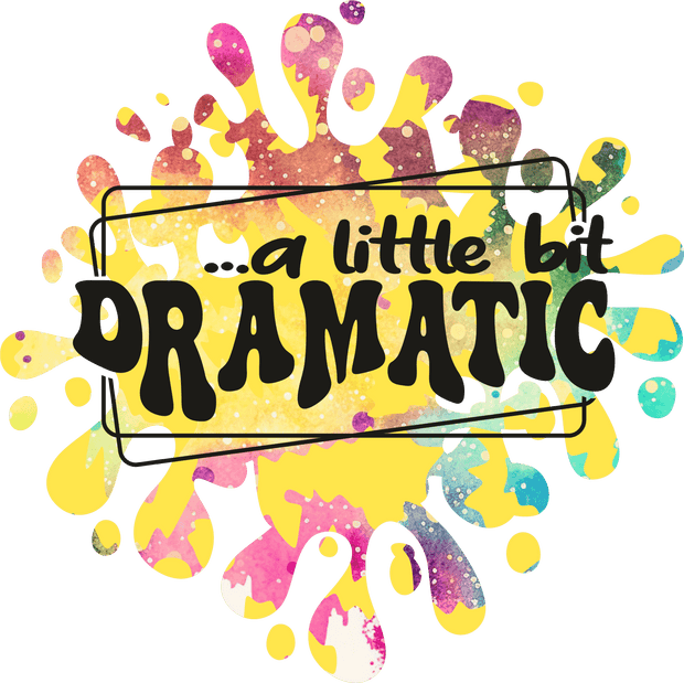 A Little Bit Dramatic DTF (direct-to-film) Transfer