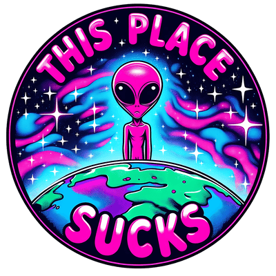 Alien This Place Sucks DTF (direct-to-film) Transfer