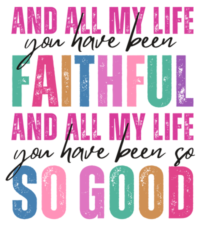 All My Life So Good DTF (direct-to-film) Transfer