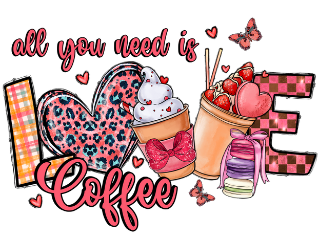 All You Need Is Love And Coffee In Pink And Orange Font With Hearts And Butterflies DTF (direct-to-film) Transfer