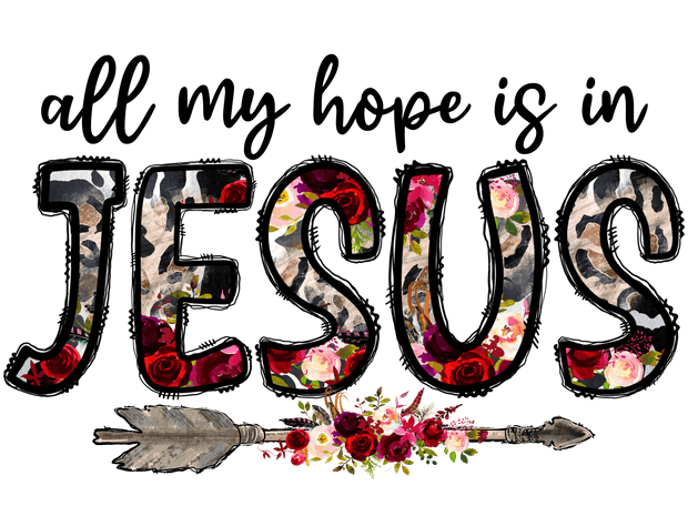 All my Hope is in Jesus Floral Arrow DTF (direct-to-film) Transfer