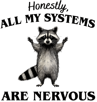 All my Systems are Nervous Raccoon DTF (direct-to-film) Transfer