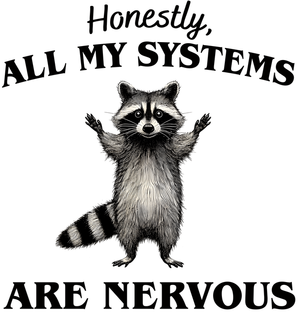 All my Systems are Nervous Raccoon DTF (direct-to-film) Transfer