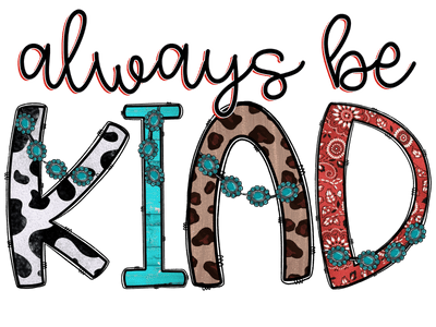 Always be Kind Mixed Print DTF (direct-to-film) Transfer