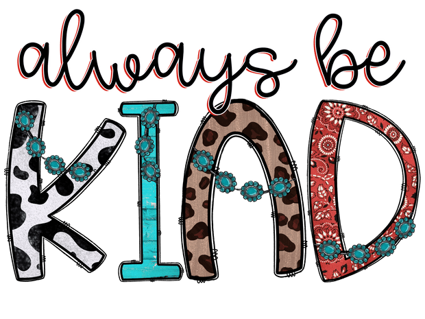 Always be Kind Mixed Print DTF (direct-to-film) Transfer