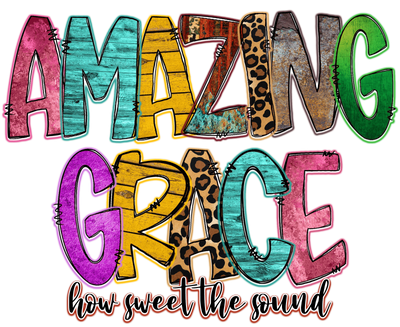 Amazing Grace how Sweet the Sound DTF (direct-to-film) Transfer
