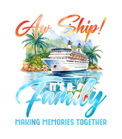 Aw Ship Family Trip 2025 DTF (direct-to-film) Transfer