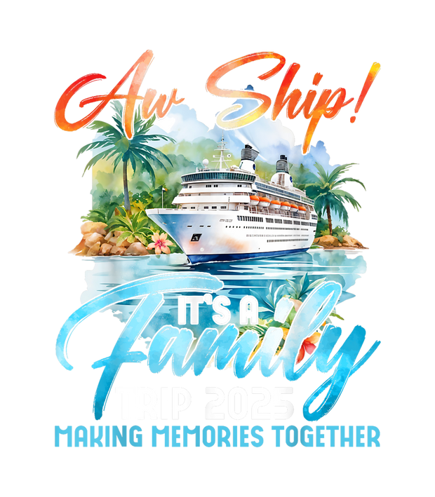 Aw Ship Family Trip 2025 DTF (direct-to-film) Transfer