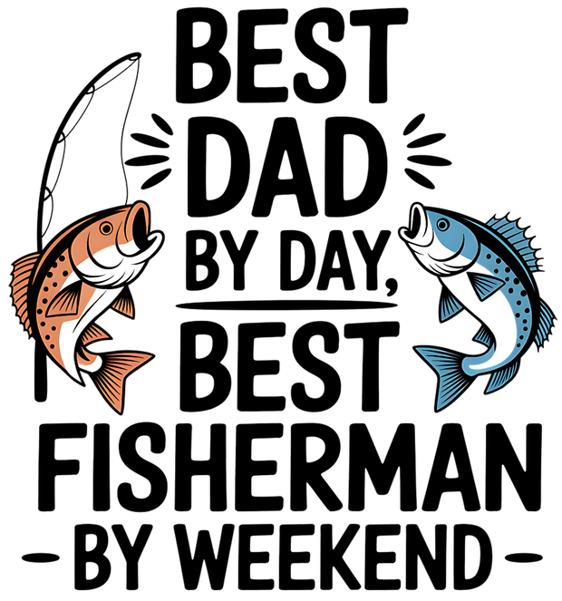 BEST DAD BY DAY BEST FISHERMAN BY WEEKEND DTF (direct-to-film) Transfer