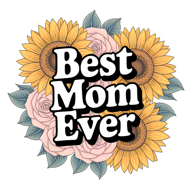 BEST MOM EVER SUNFLOWERS AND ROSES DTF (direct-to-film) Transfer
