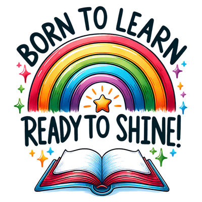 BORN TO LEARN READY TO SHINE 2 DTF (direct-to-film) Transfer