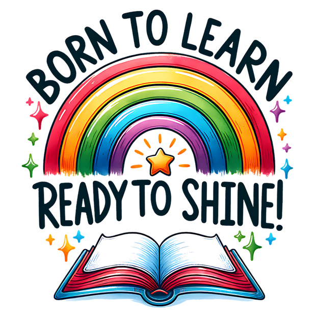 BORN TO LEARN READY TO SHINE 2 DTF (direct-to-film) Transfer