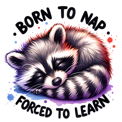 BORN TO NAP FORCED TO LEARN RACCOON WATERCOLOR DESIGN DTF (direct-to-film) Transfer