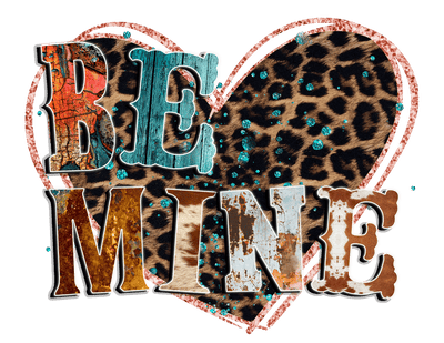 Be Mine In Brown And Turquoise Font With Cow And Leopard Print  DTF (direct-to-film) Transfer