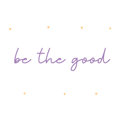 Be the Good with Sunflowers DTF (direct-to-film) Transfer