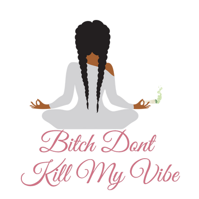 Bitch Dont Kill My 420 Vibe Yoga Girl  DTF (direct to film) Transfer