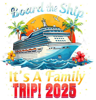 Board the Ship Family Trip 2025 DTF (direct-to-film) Transfer