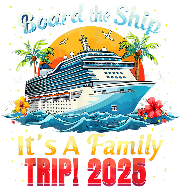 Board the Ship Family Trip 2025 DTF (direct-to-film) Transfer