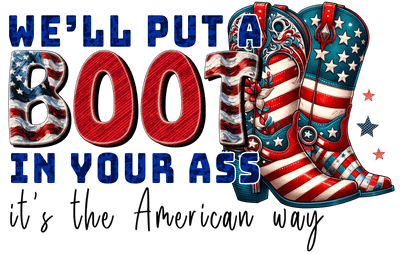 Boot in your Ass American Way DTF (direct-to-film) Transfer