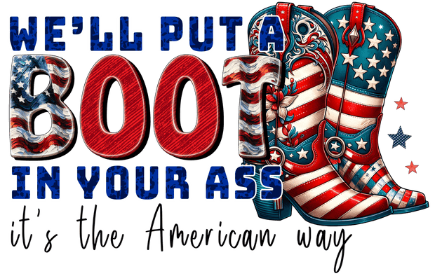 Boot in your Ass American Way DTF (direct-to-film) Transfer