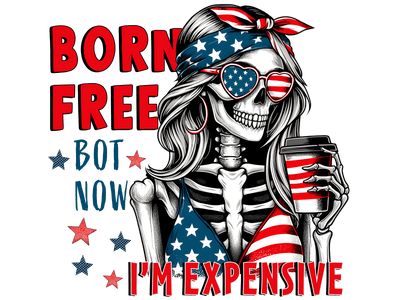 Born Free but Now I'm Expensive 2 DTF (direct-to-film) Transfer