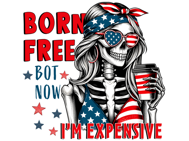 Born Free but Now I'm Expensive 2 DTF (direct-to-film) Transfer