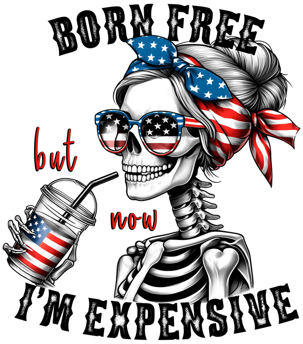 Born Free but Now I'm Expensive DTF (direct-to-film) Transfer