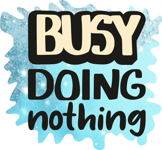 Busy Doing Nothing Blue Splatter DTF (direct-to-film) Transfer