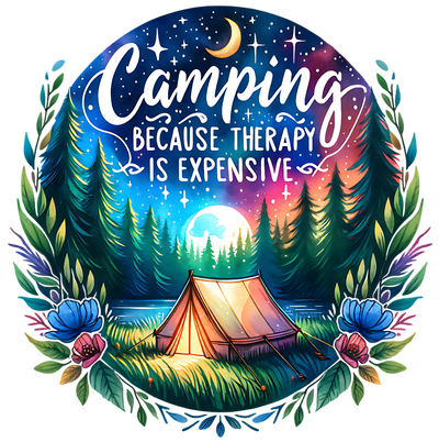 CAMPING BECAUSE THERAPY IS EXPENSIVE DTF (direct-to-film) Transfer