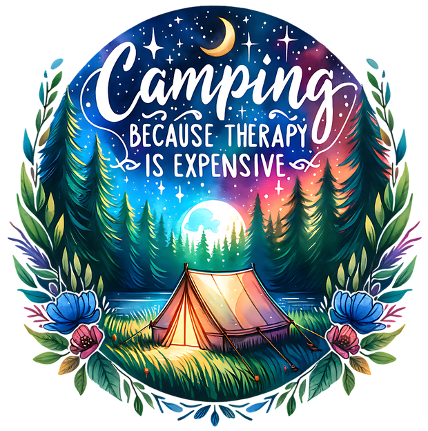 CAMPING BECAUSE THERAPY IS EXPENSIVE DTF (direct-to-film) Transfer
