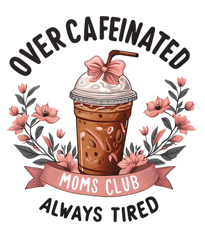 Caffeinated Moms Club DTF (direct-to-film) Transfer