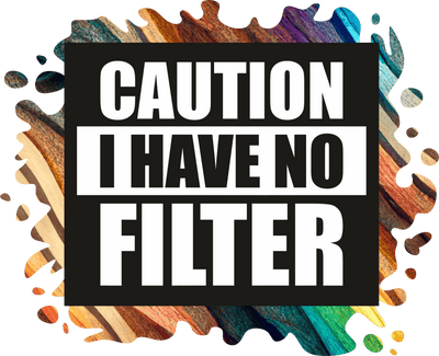 Caution I Have no Filter Color Splash DTF (direct-to-film) Transfer