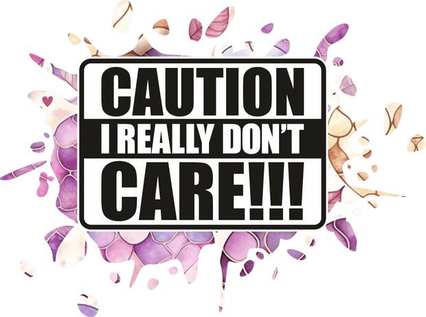 Caution I Really Don't Care DTF (direct-to-film) Transfer