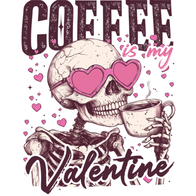 Coffee Is My Valentine With Skeleton In Heart Glasses DTF (direct-to-film) Transfer