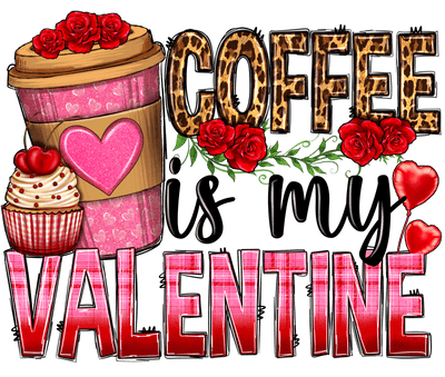 Coffee is My Valentine DTF Direct to Film Transfer - Twisted Image Transfers