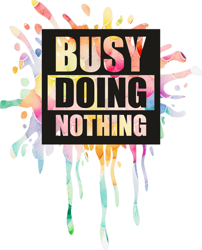 Color Drip Busy Doing Nothing DTF (direct-to-film) Transfer