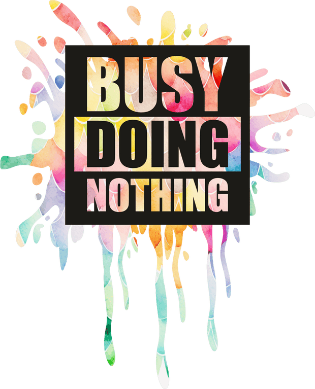 Color Drip Busy Doing Nothing DTF (direct-to-film) Transfer