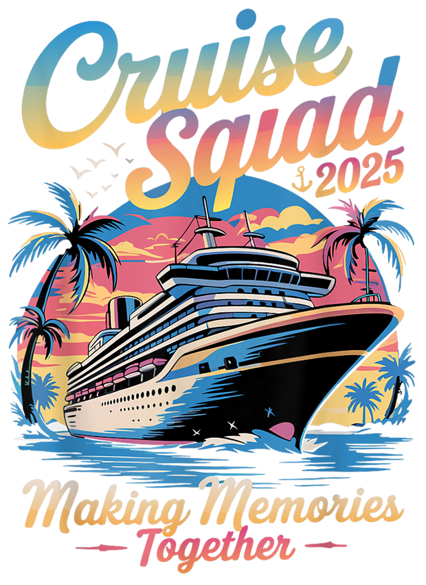 Cruise Squad 2025 Making Memories Together DTF (direct-to-film) Transfer