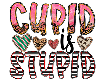 Cupid Is Stupid In Pink And Black Striped Font With Four Print Filled  Hearts  DTF (direct-to-film) Transfer