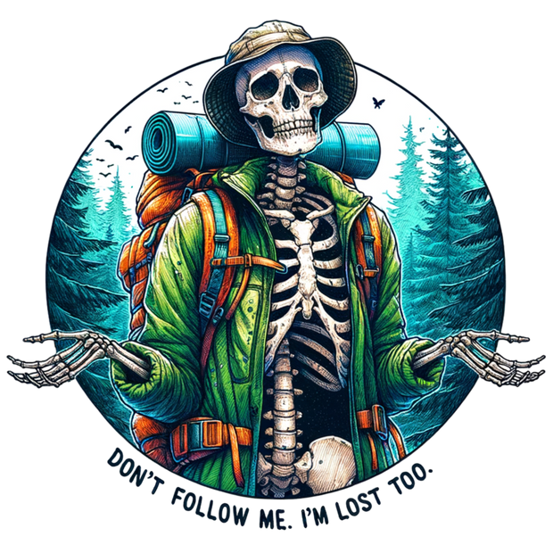 DONT FOLLOW ME IM LOST TOO SKELETON DTF (direct-to-film) Transfer