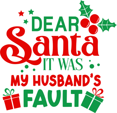 Dear Santa It was my Husband's Fault Direct to Film DTF Transfer - Twisted Image Transfers