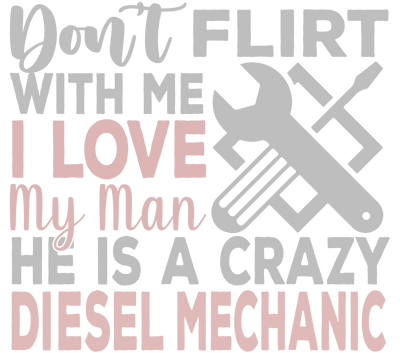 Don't Flirt With Me Mechanic DTF (direct-to-film) Transfer