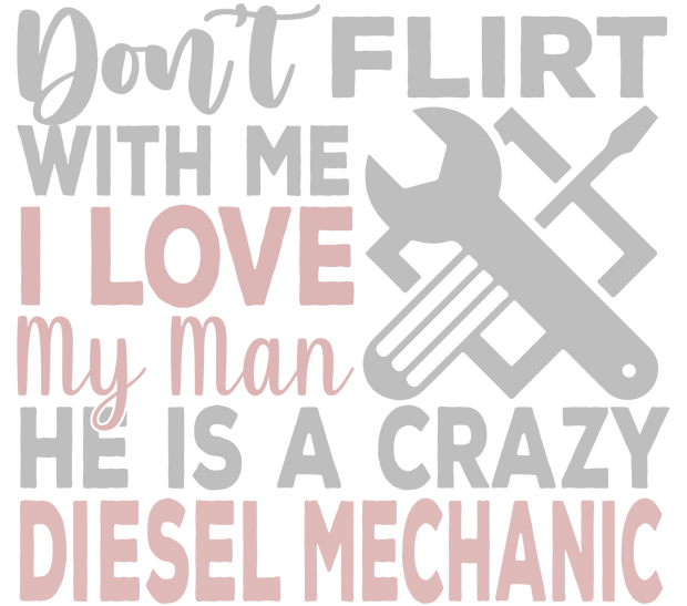 Don't Flirt With Me Mechanic DTF (direct-to-film) Transfer