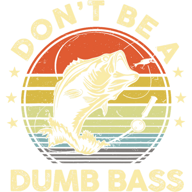 Don't be a Dumb Bass DTF (direct-to-film) Transfer