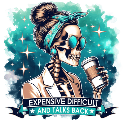 Expensive Difficult and Talks Back DTF (direct-to-film) Transfer