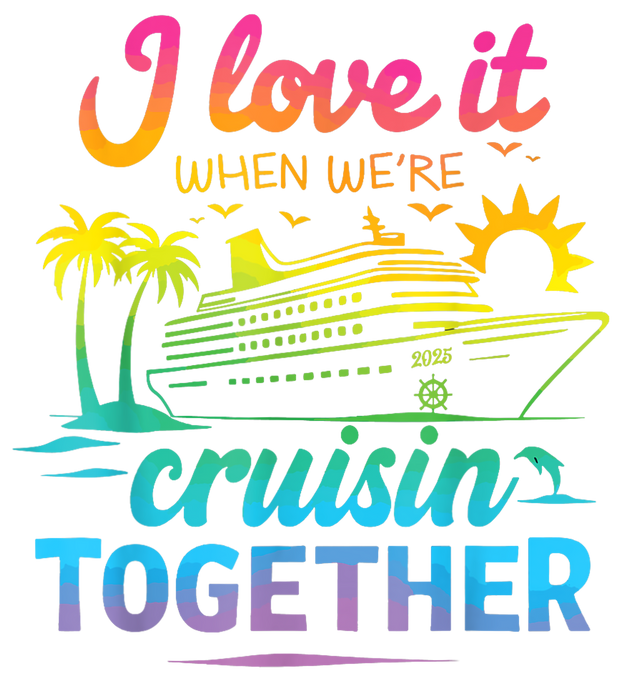 Family Cruise 2025 I Love It Together DTF (direct-to-film) Transfer